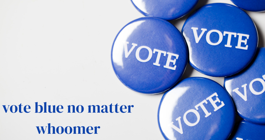 vote blue no matter whoomer